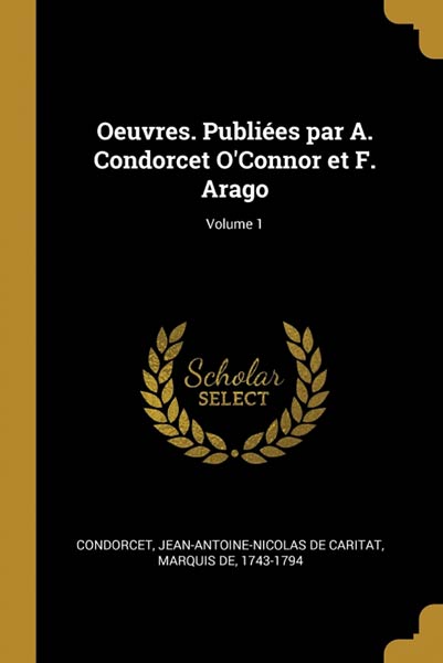 OEUVRES. PUBLIEES PAR A. CONDORCET O?CONNOR ET F. ARAGO, VOL