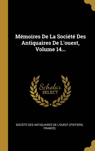 MEMOIRES DE LA SOCIETE DES ANTIQUAIRES DE L?OUEST, VOLUME 14