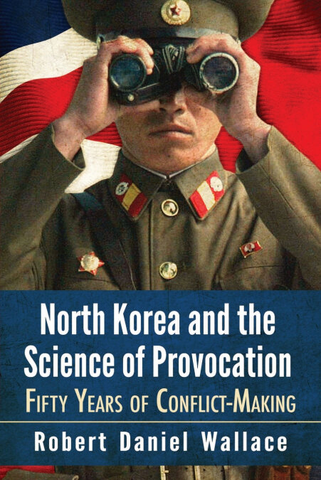 NORTH KOREA AND THE SCIENCE OF PROVOCATION