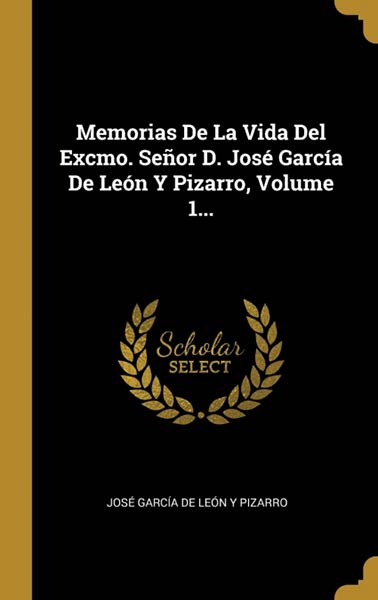 MEMORIAS DE LA VIDA DEL EXCMO. SEOR D. JOSE GARCIA DE LEON