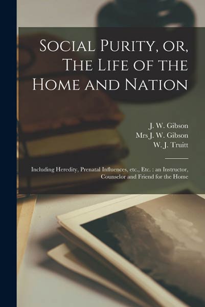 SOCIAL PURITY, OR, THE LIFE OF THE HOME AND NATION [MICROFOR