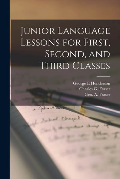 JUNIOR LANGUAGE LESSONS FOR FIRST, SECOND, AND THIRD CLASSES