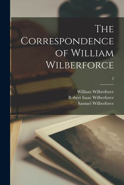 THE CORRESPONDENCE OF WILLIAM WILBERFORCE, 2