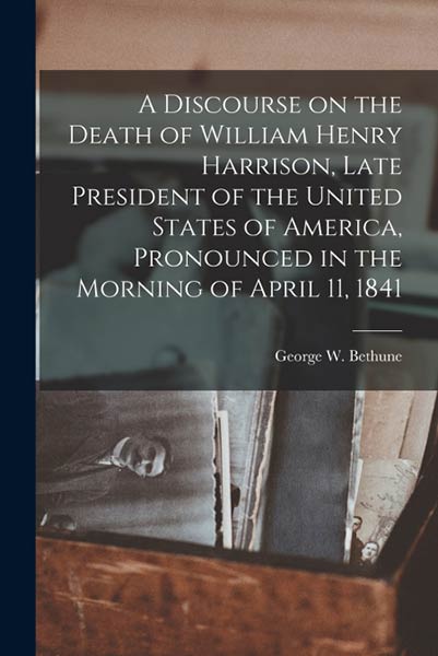 A DISCOURSE ON THE DEATH OF WILLIAM HENRY HARRISON, LATE PRE
