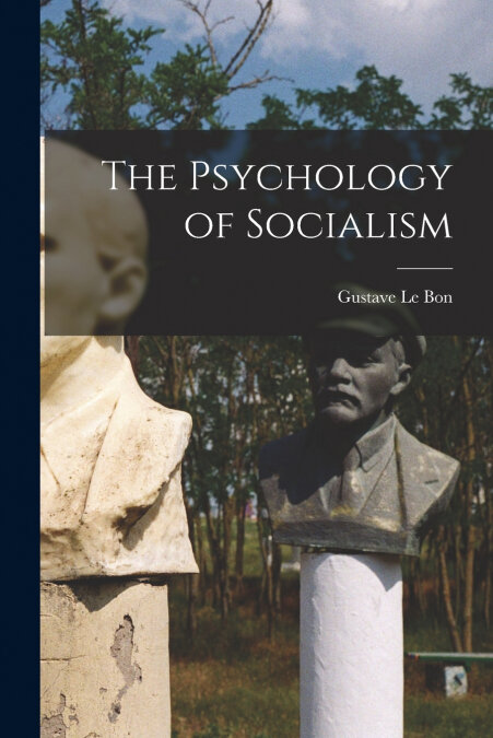 THE PSYCHOLOGY OF SOCIALISM