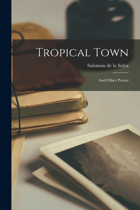 TROPICAL TOWN AND OTHER POEMS