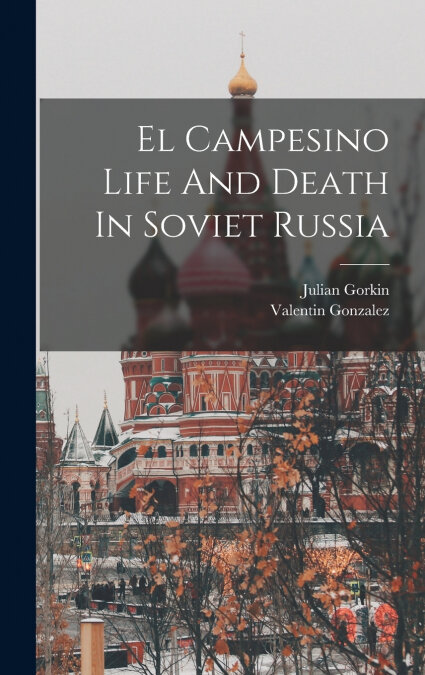 EL CAMPESINO LIFE AND DEATH IN SOVIET RUSSIA