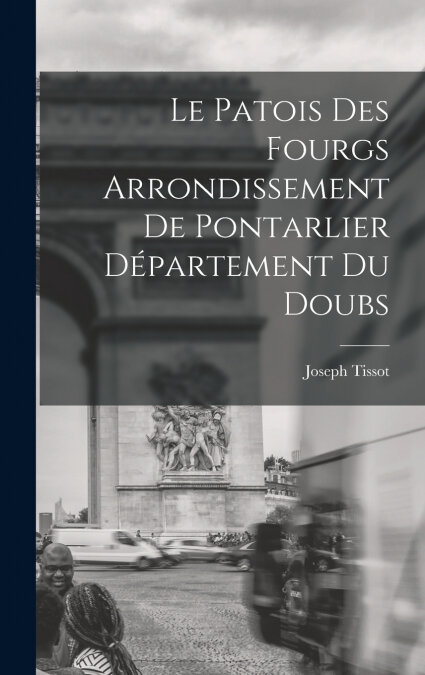 LE PATOIS DES FOURGS ARRONDISSEMENT DE PONTARLIER DEPARTEMEN