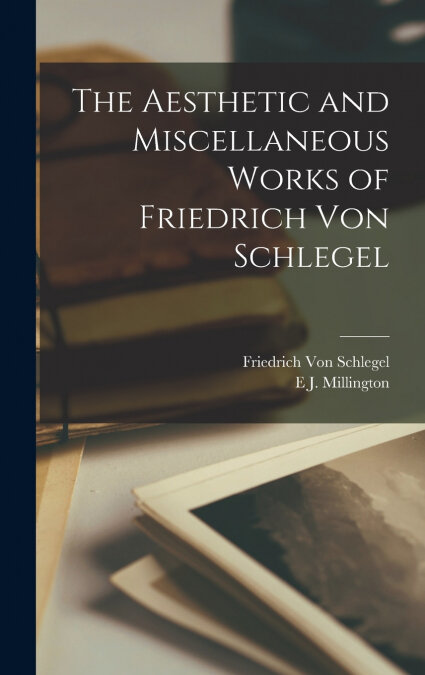 THE AESTHETIC AND MISCELLANEOUS WORKS OF FREDERICK VON SCHLE