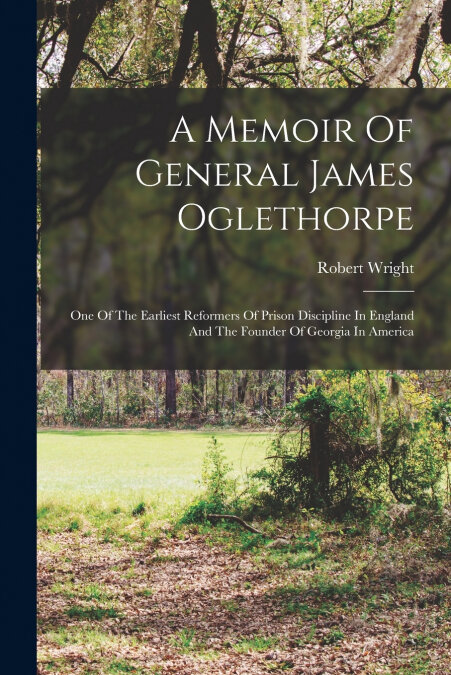 A MEMOIR OF GENERAL JAMES OGLETHORPE