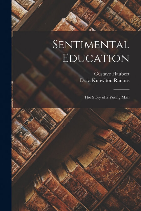 SENTIMENTAL EDUCATION, THE STORY OF A YOUNG MAN