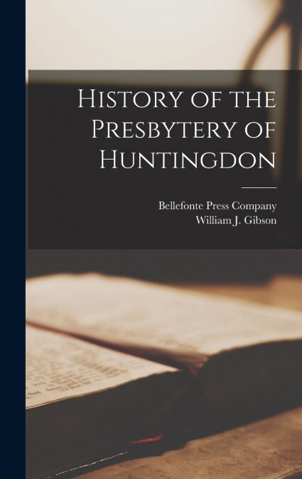 HISTORY OF THE PRESBYTERY OF HUNTINGDON