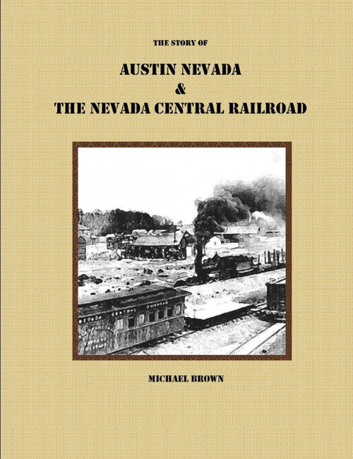 THE STORY OF AUSTIN NEVADA & THE NEVADA CENTRAL RAILROAD