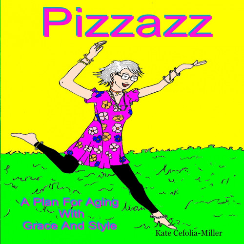 PIZZAZ A PLAN FOR AGING WITH GRACE AND STYLE