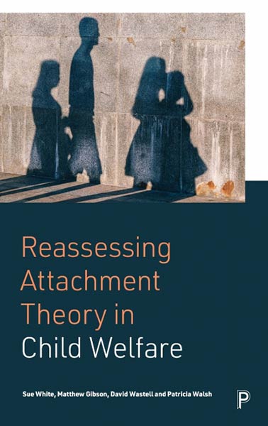 REASSESSING ATTACHMENT THEORY IN CHILD WELFARE