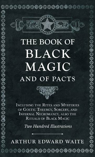 THE BOOK OF BLACK MAGIC AND OF PACTS,INCLUDING THE RITES AND