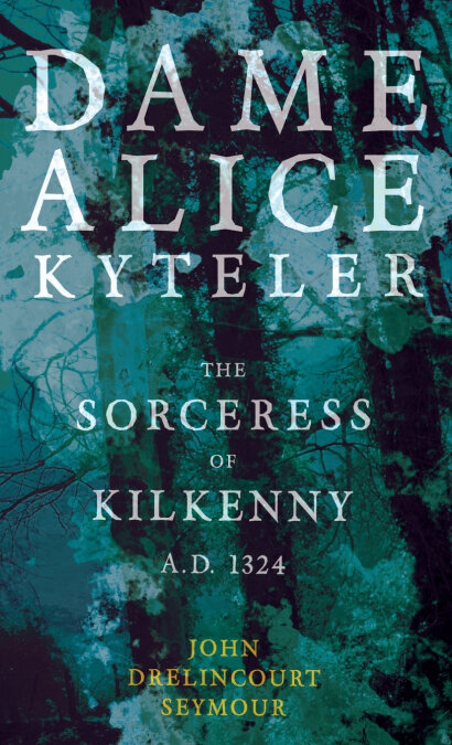 DAME ALICE KYTELER THE SORCERESS OF KILKENNY A.D. 1324 (FOLK