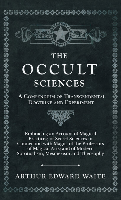 THE OCCULT SCIENCES - A COMPENDIUM OF TRANSCENDENTAL DOCTRIN