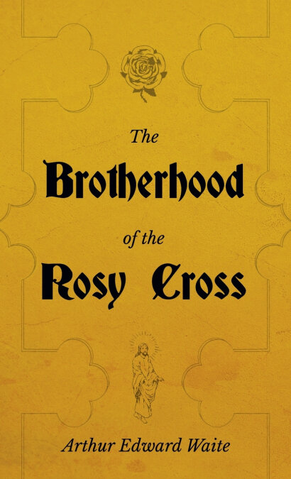 BROTHERHOOD OF THE ROSY CROSS - A HISTORY OF THE ROSICRUCIAN