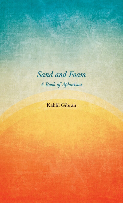 SAND AND FOAM - A BOOK OF APHORISMS