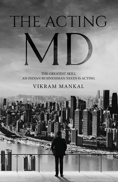 THE ACTING MD - THE GREATEST SKILL AN INDIAN BUSINESSMAN NEE
