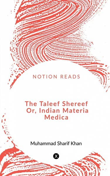THE TALEEF SHEREEF OR, INDIAN MATERIA MEDICA