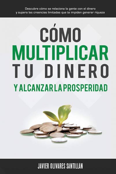 COMO MULTIPLICAR TU DINERO Y ALCANZAR LA PROSPERIDAD