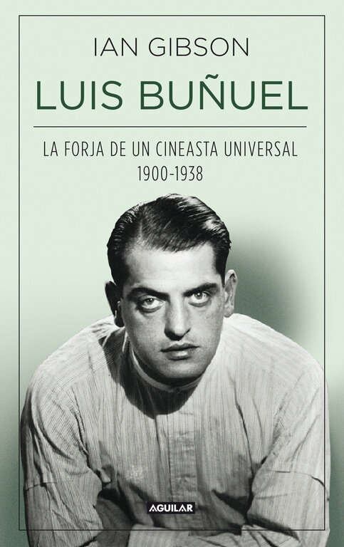LUIS BUUEL,LA FORJA DE UN CINEASTA UNIVERSAL (1900-1938)