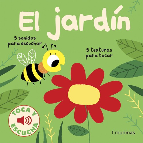 JARDIN, EL. TOCA Y ESCUCHA (LIBROS CON TEXTURAS Y SONIDOS)