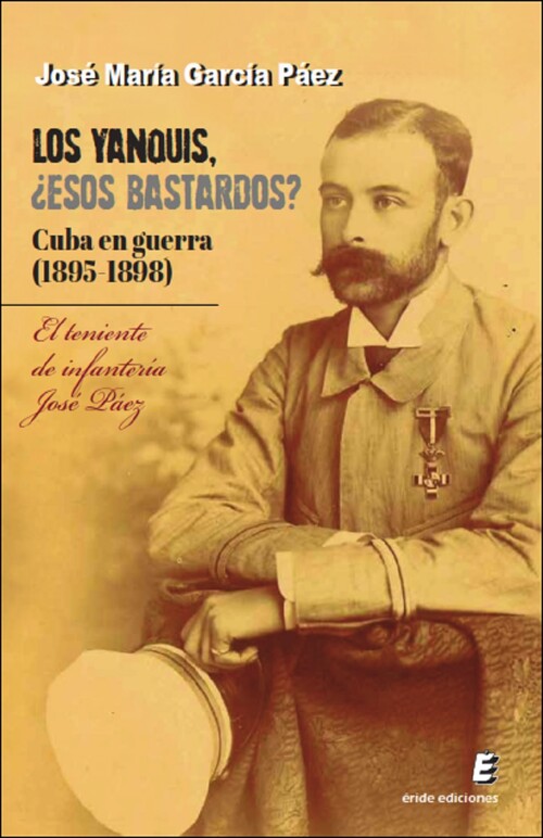 YANQUIS, ESOS BASTARDOS? CUBA EN GUERRA, LOS (1895-1898)