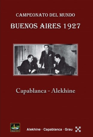 BUENOS AIRES 1927. CAMPEONATO DEL MUNDO. CAPABLANCA - ALEKH