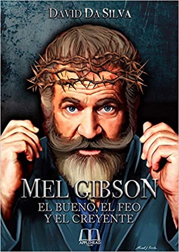 MEL GIBSON EL BUENO EL FEO Y EL CREYENTE