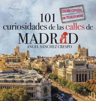 101 CURIOSIDADES DE LAS CALLES DE MADRID EDICION ESPECIAL