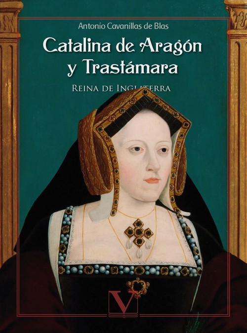 CATALINA DE ARAGON Y TRASTAMARA. REINA DE INGLATERRA