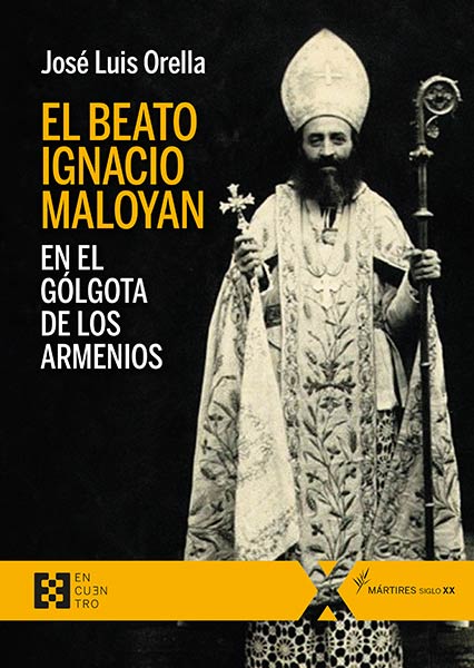 BEATO IGNACIO MALOYAN, EN EL GOLGOTA DE LOS ARMENIOS