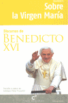 DISCURSOS DE BENEDICTO XVI:SOBRE LA VIRGEN MARIA