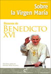 DISCURSOS DE BENEDICTO XVI:SOBRE LA VIRGEN MARIA