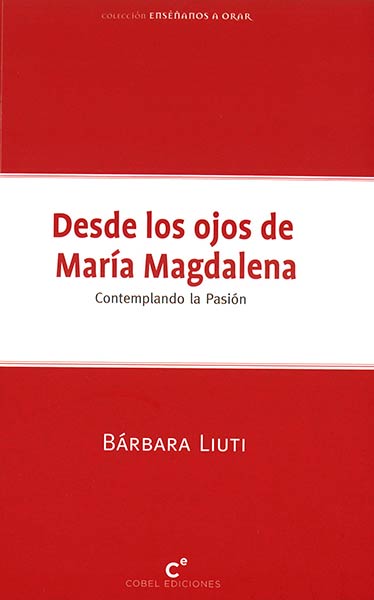 DESDE LOS OJOS DE MARIA MAGDALENA-CONTEMPLANDO LA PASION