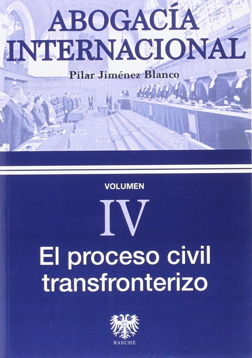 ABOGACIA INTERNACIONAL IV. EL PROCESO CIVIL TRANSFRONTERIZO
