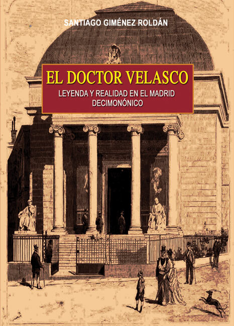 DOCTOR VELASCO. LEYENDA Y REALIDAD EN EL MADRID DECIMONOMICO