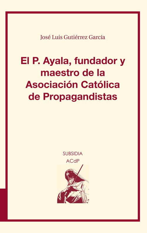 P.AYALA, FUNDADOR Y MAESTRO DE LA ASOCIACION CATOLICA DE PRO