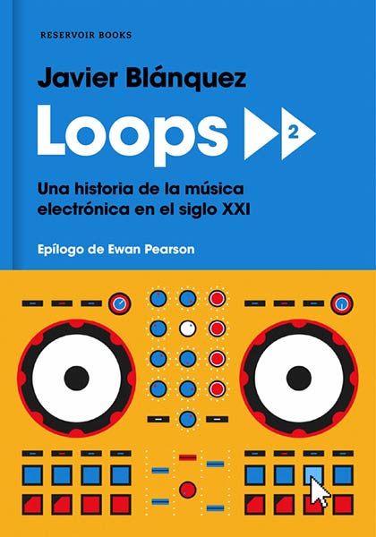 LOOPS 2. UNA HISTORIA DE LA MUSICA ELECTRONICA EN EL S.XXI