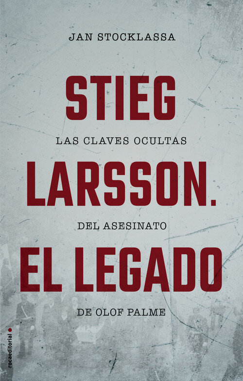 STIEG LARSSON. EL LEGADO. LAS CLAVE OCULTAS DEL ASESINATO D