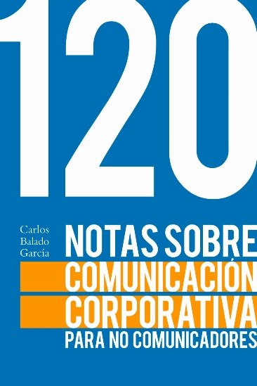 120 NOTAS SOBRE LA COMUNICACION CORPORATIVA PARA NO COMUNIC