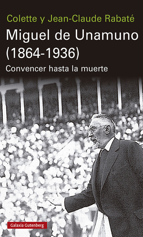 MIGUEL DE UNAMUNO 1864 1936 CONVENCER HASTA LA MUERTE