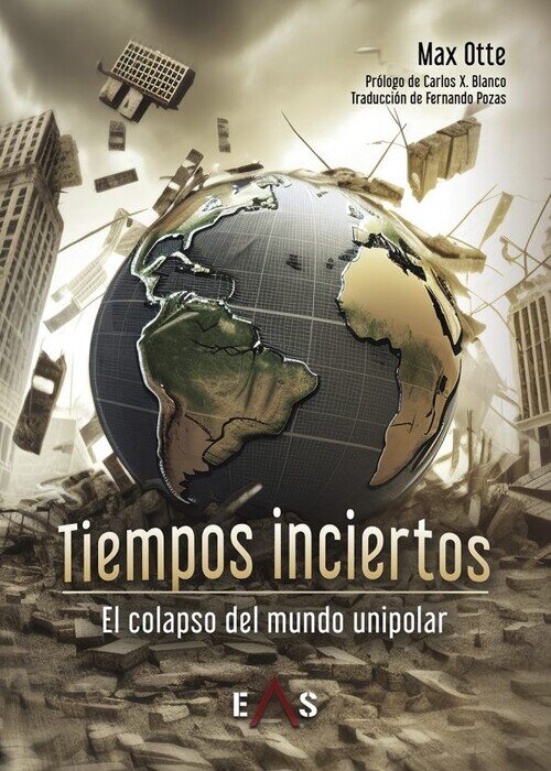 TIEMPOS INCIERTOS. EL COLAPSO DEL MUNDO UNIPOLAR