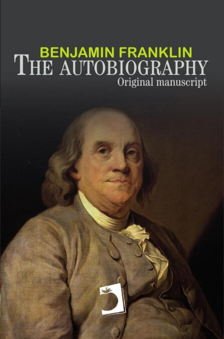 ... THE AUTOBIOGRAPHY OF BENJAMIN FRANKLIN, AND A SKETCH OF