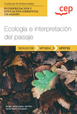MANUAL. ECOLOGIA E INTERPRETACION DEL PAISAJE (UF0733). CERT