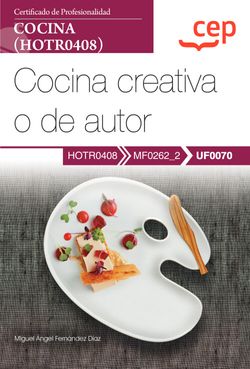 MANUAL. COCINA CREATIVA O DE AUTOR (UF0070). CERTIFICADOS DE