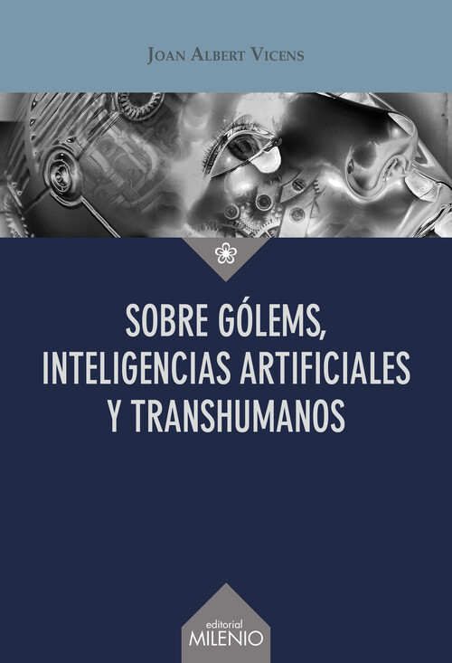 SOBRE GOLEMS, INTELIGENCIAS ARTIFICIALES Y TRANSHUMANOS